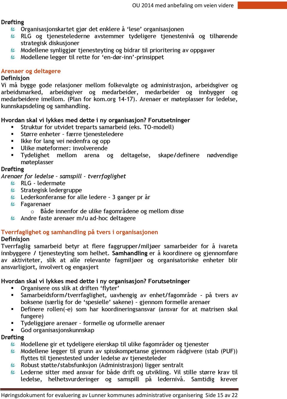 arbeidsgiver og arbeidsmarked, arbeidsgiver og medarbeider, medarbeider og innbygger og medarbeidere imellom. (Plan for kom.org 14-17).