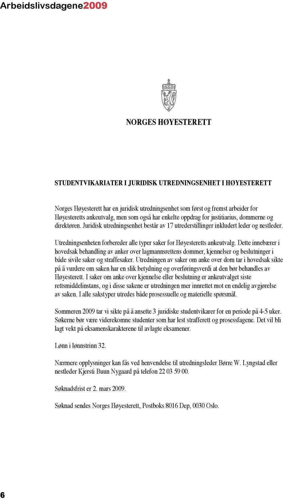 Utredningsenheten forbereder alle typer saker for Høyesteretts ankeutvalg.