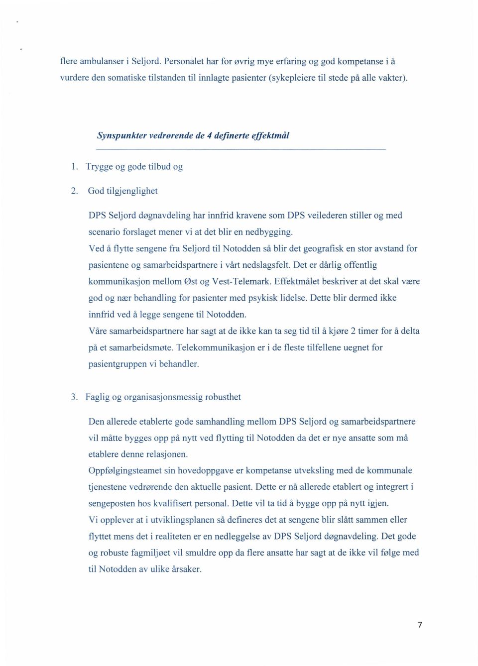 vi at det blir en nedbygging. Ved å flytte sengene fra Seljord til Notodden så blir det geografisk en stor avstand for pasientene og samarbeidspartnere i vårt nedslagsfelt.