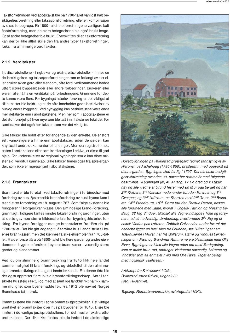 Overskriften til en takstforretning kan derfor ikke alltid skille den fra andre typer takstforretninger, f.eks. fra alminnelige verditakster. 2.1.