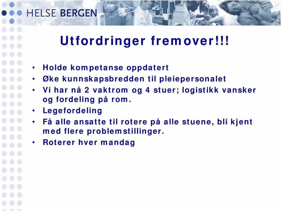 pleiepersonalet Vi har nå 2 vaktrom og 4 stuer; logistikk vansker og