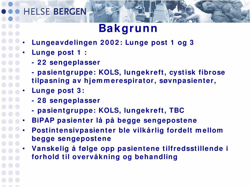 pasientgruppe: KOLS, lungekreft, TBC BiPAP pasienter lå på begge sengepostene Postintensivpasienter ble