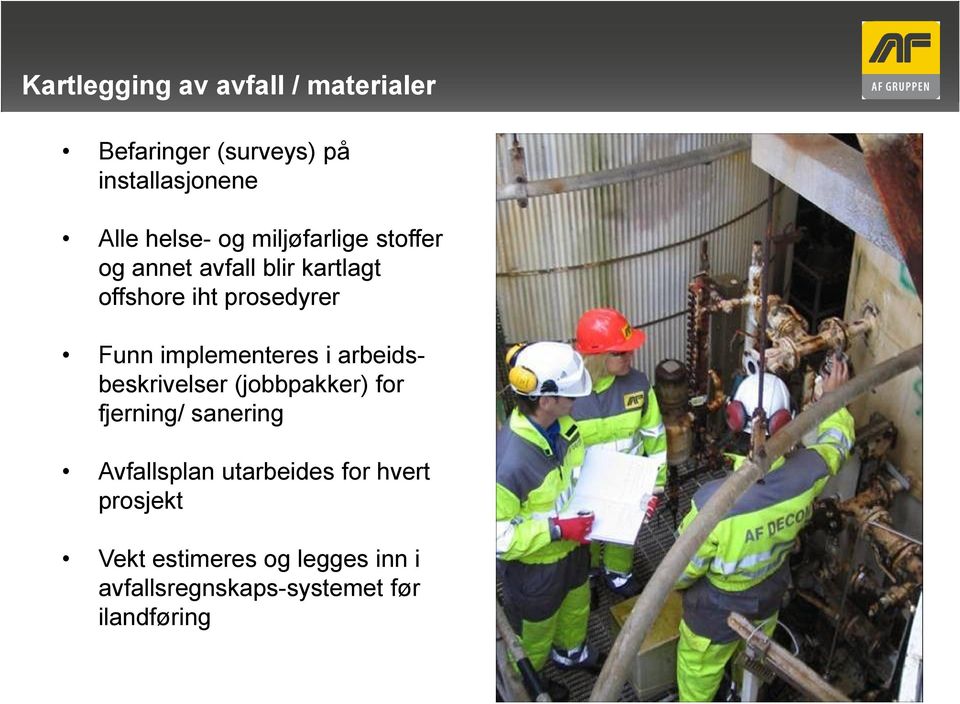 implementeres i arbeidsbeskrivelser (jobbpakker) for fjerning/ sanering Avfallsplan