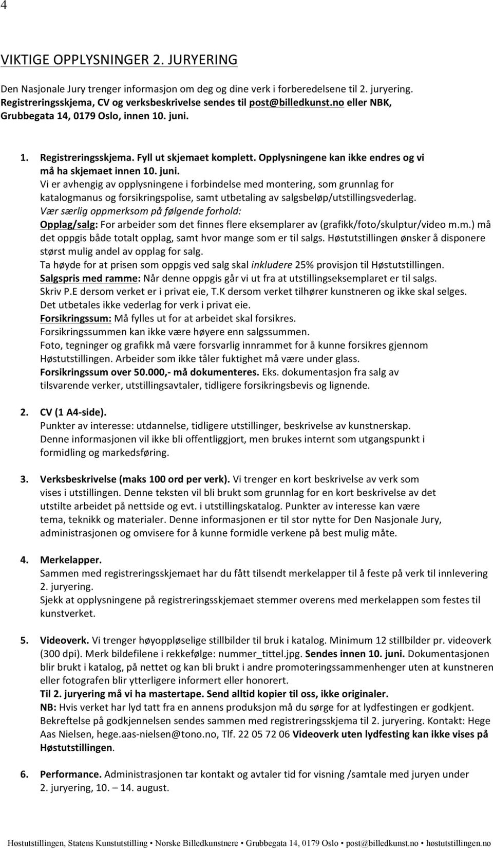 Opplysningene kan ikke endres og vi må ha skjemaet innen 10. juni.