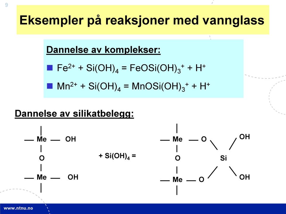 2+ + Si(OH) 4 = MnOSi(OH) 3 + + H + Dannelse av