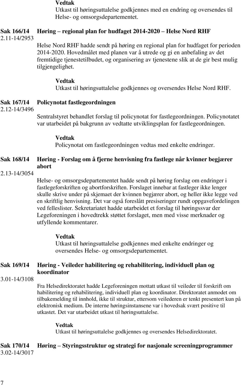 Hovedmålet med planen var å utrede og gi en anbefaling av det fremtidige tjenestetilbudet, og organisering av tjenestene slik at de gir best mulig tilgjengelighet.