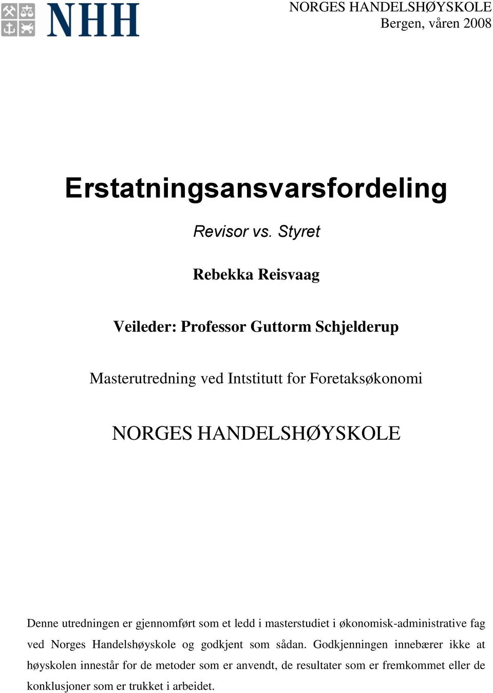 HANDELSHØYSKOLE Denne utredningen er gjennomført som et ledd i masterstudiet i økonomisk-administrative fag ved Norges