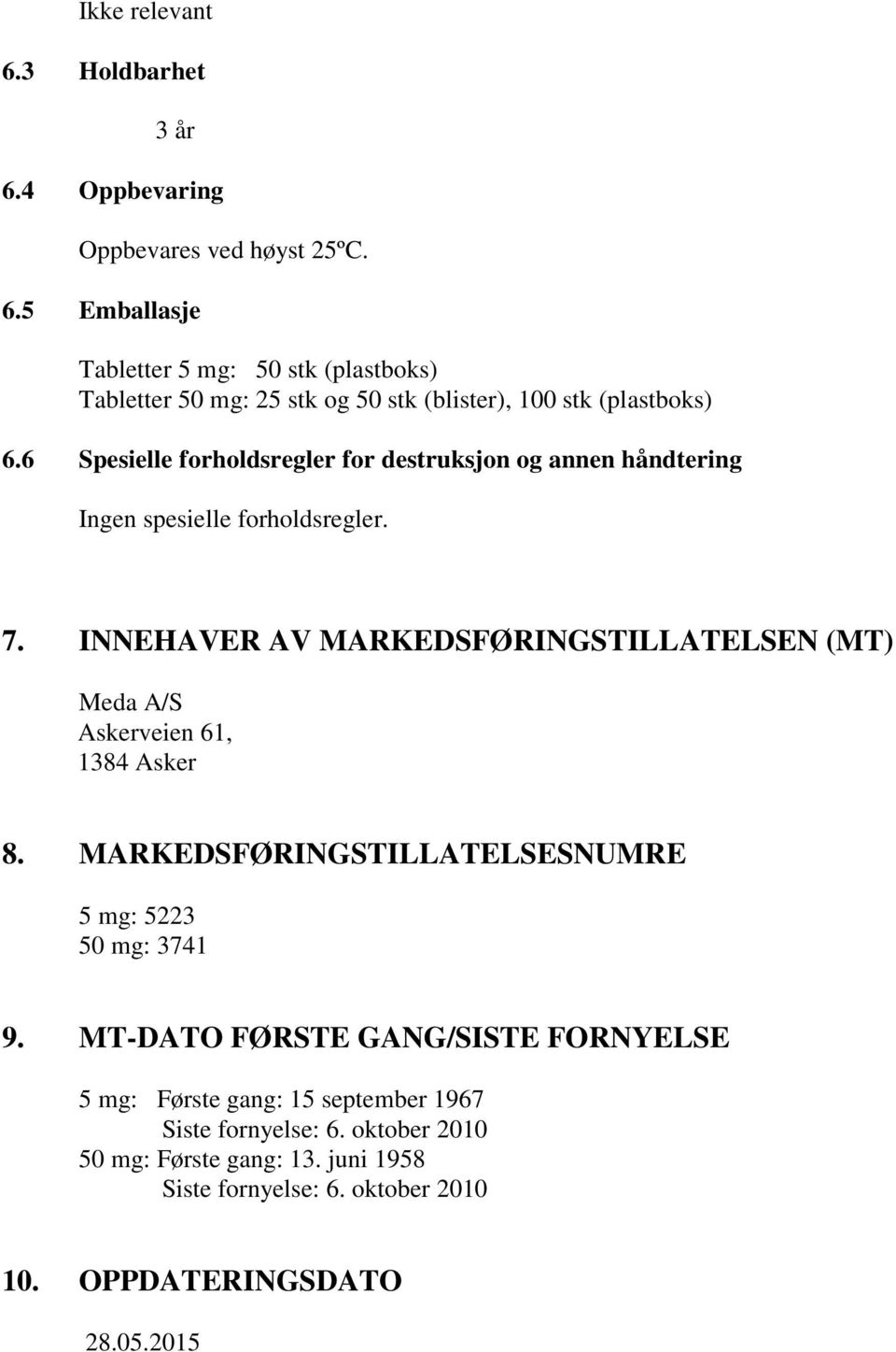 INNEHAVER AV MARKEDSFØRINGSTILLATELSEN (MT) Meda A/S Askerveien 61, 1384 Asker 8. MARKEDSFØRINGSTILLATELSESNUMRE 5 mg: 5223 50 mg: 3741 9.