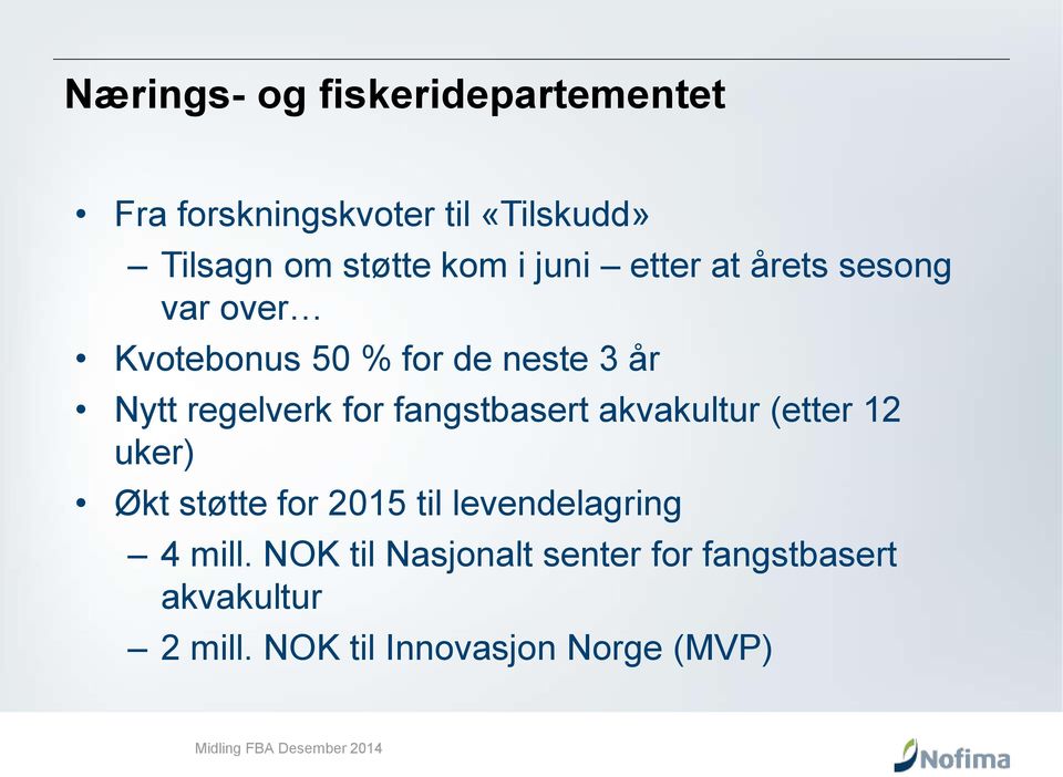 regelverk for fangstbasert akvakultur (etter 12 uker) Økt støtte for 2015 til