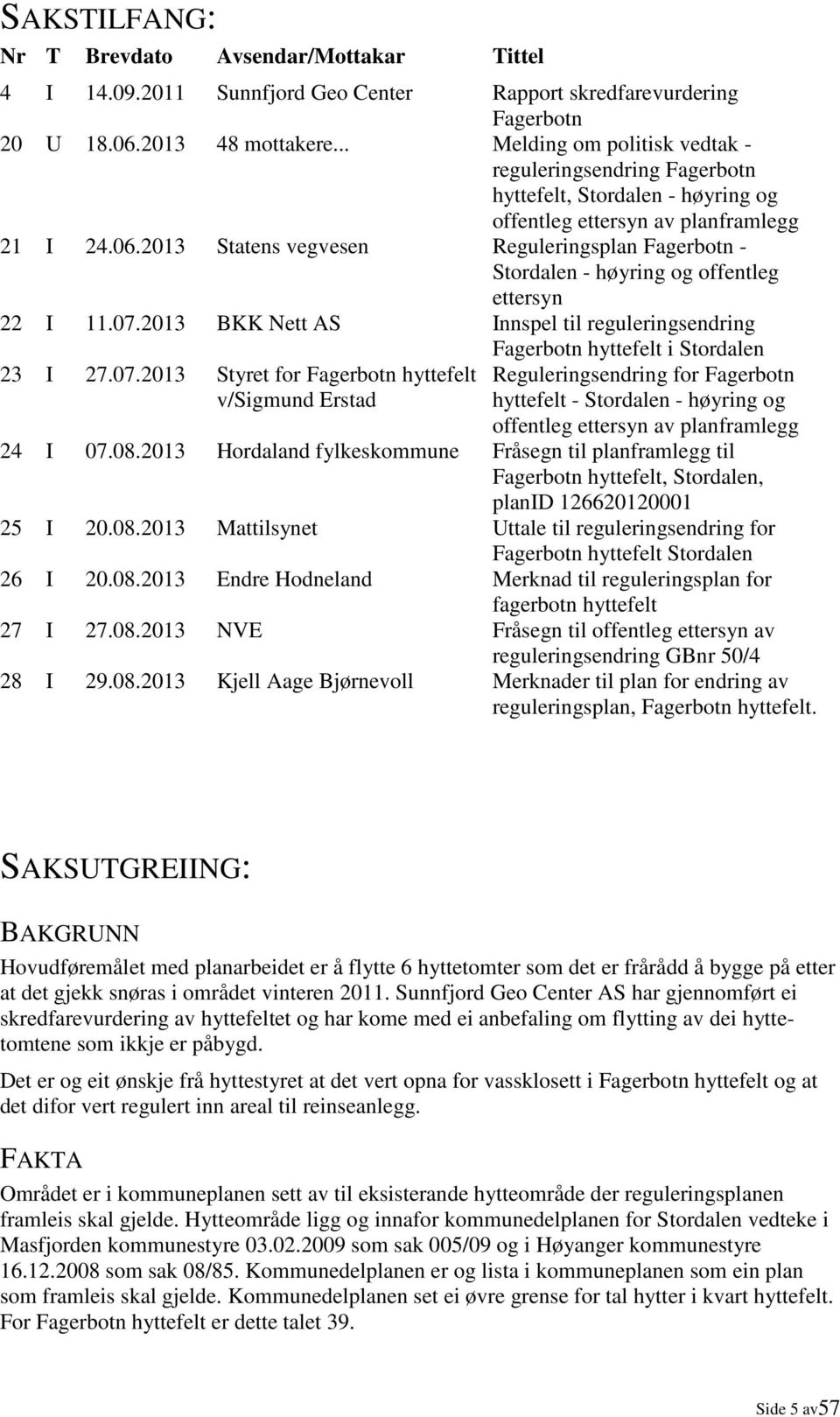 2013 Statens vegvesen Reguleringsplan Fagerbotn - Stordalen - høyring og offentleg ettersyn 22 I 11.07.