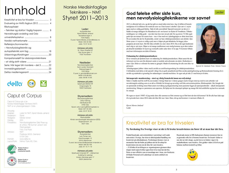 ..20 Kompetanseløft for obduksjonsteknikere et viktig skritt videre...21 Serie: Når leger blir mordere del 3...22 Innmeldingsblankett...23 Deltas medlemsgaranti.