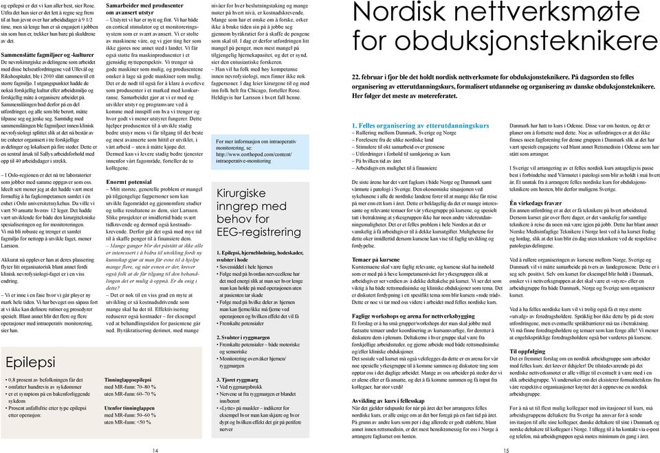 Sammenslåtte fagmiljøer og -kulturer De nevrokirurgiske avdelingene som arbeidet med disse helseutfordringene ved Ullevål og Rikshospitalet, ble i 2010 slått sammen til ett større fagmiljø.