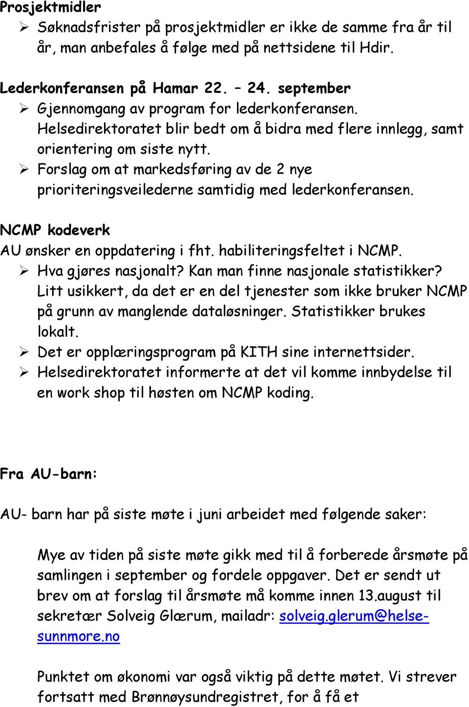 Forslag om at markedsføring av de 2 nye prioriteringsveilederne samtidig med lederkonferansen. NCMP kodeverk AU ønsker en oppdatering i fht. habiliteringsfeltet i NCMP. Hva gjøres nasjonalt?