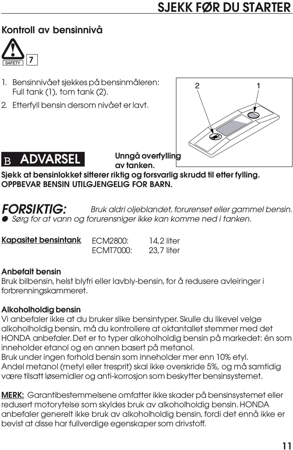 Sørg for at vann og forurensniger ikke kan komme ned i tanken.