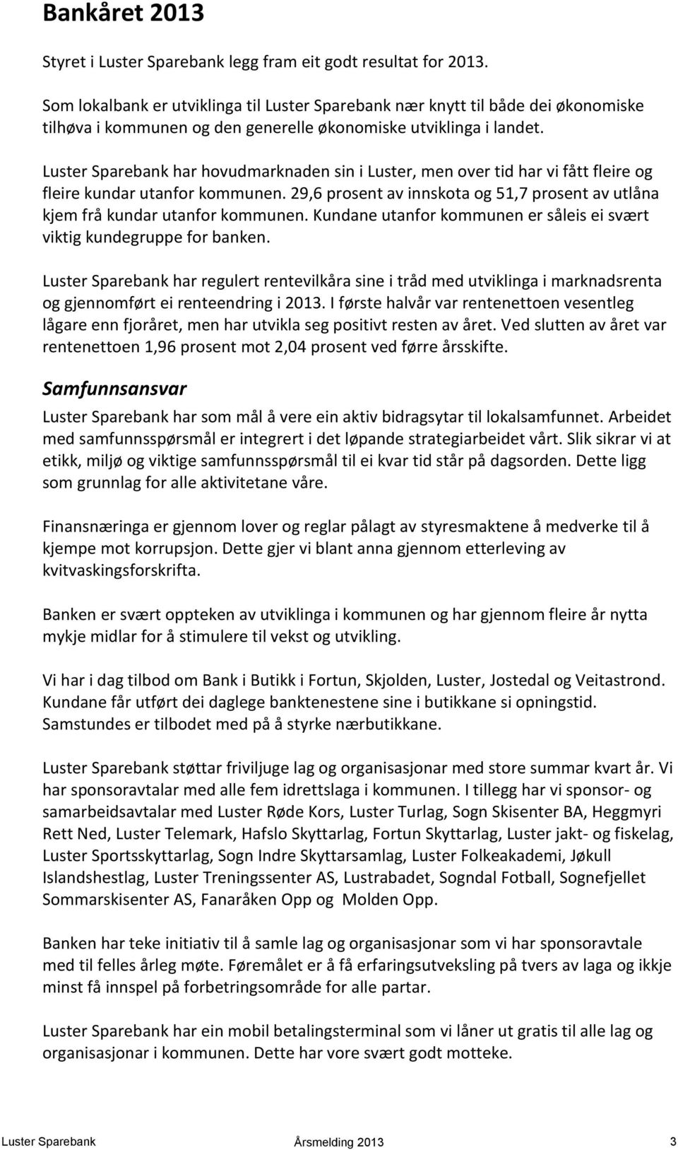 Luster Sparebank har hovudmarknaden sin i Luster, men over tid har vi fått fleire og fleire kundar utanfor kommunen.