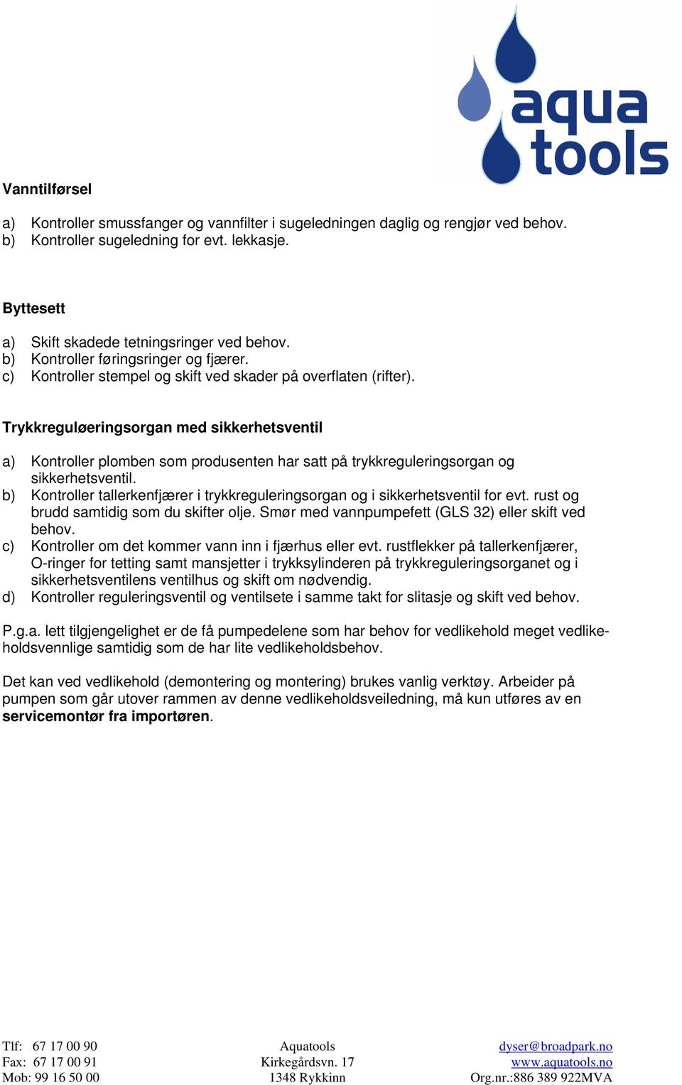 Trykkreguløeringsorgan med sikkerhetsventil a) Kontroller plomben som produsenten har satt på trykkreguleringsorgan og sikkerhetsventil.