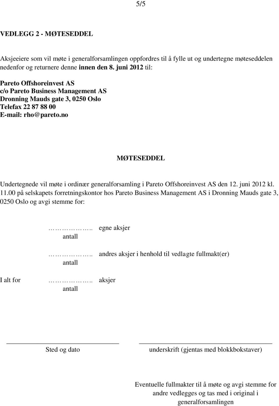 no MØTESEDDEL Undertegnede vil møte i ordinær generalforsamling i Pareto Offshoreinvest AS den 12. juni 2012 kl. 11.