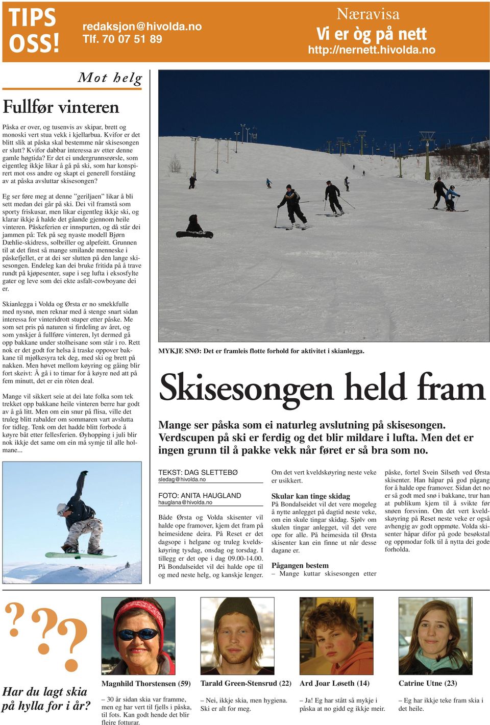 Er det ei undergrunnsrørsle, som eigentleg ikkje likar å gå på ski, som har konspirert mot oss andre og skapt ei generell forståing av at påska avsluttar skisesongen?