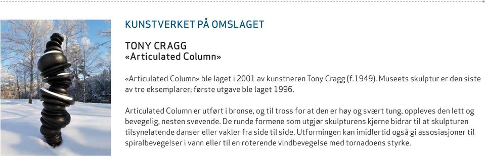 Articulated Column er utført i bronse, og til tross for at den er høy og svært tung, oppleves den lett og bevegelig, nesten svevende.