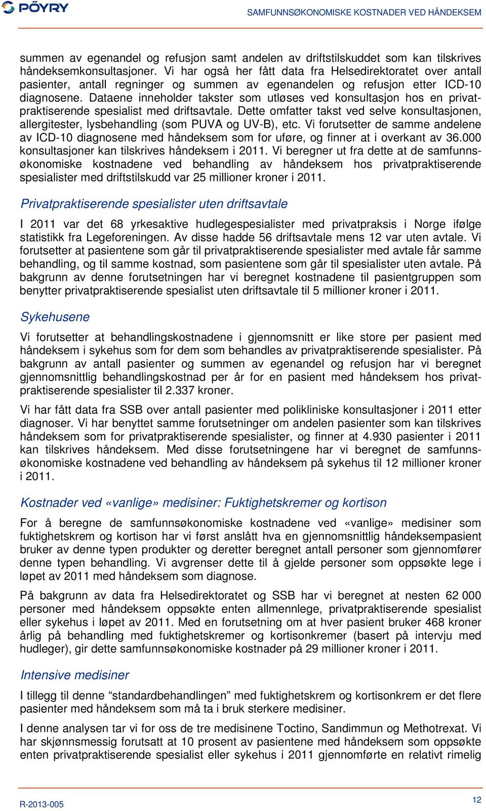 Dataene inneholder takster som utløses ved konsultasjon hos en privatpraktiserende spesialist med driftsavtale.