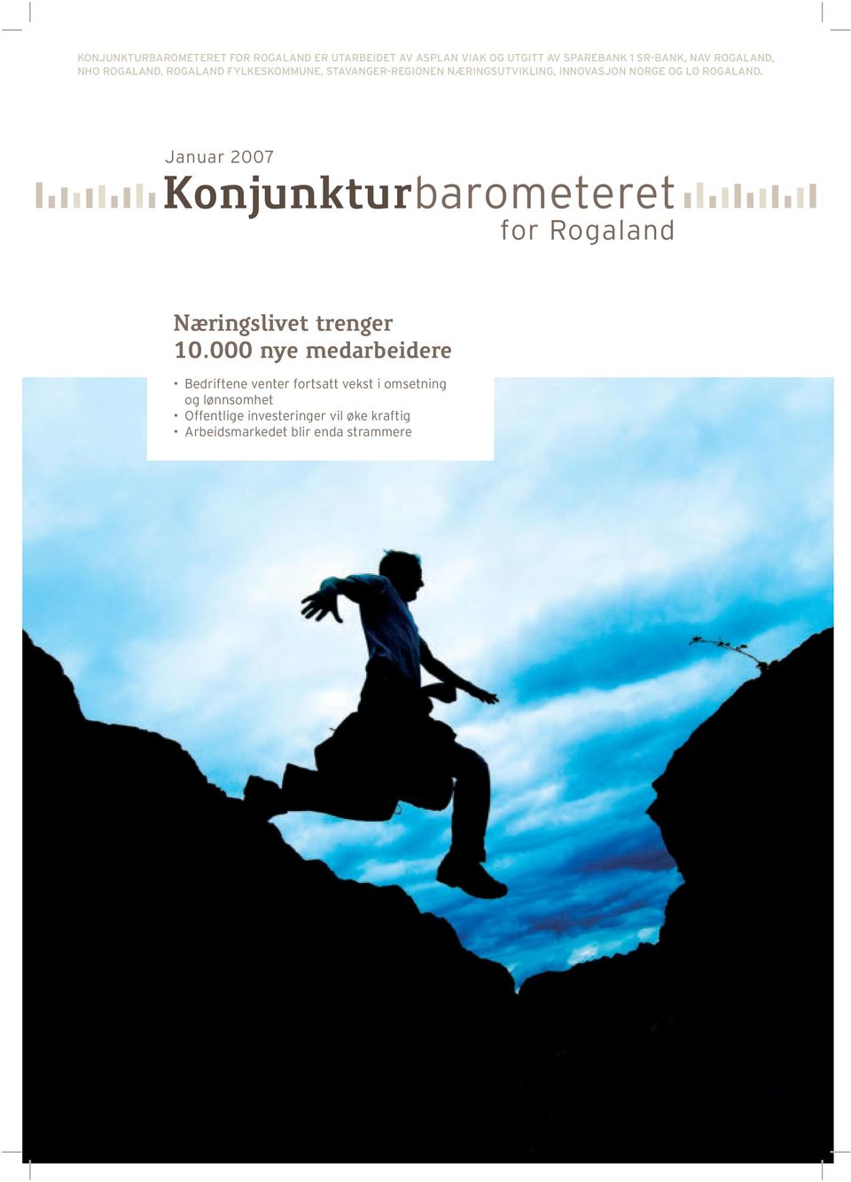 Januar 2007 Konjunkturbarometeret for Rogaland Næringslivet trenger 10.