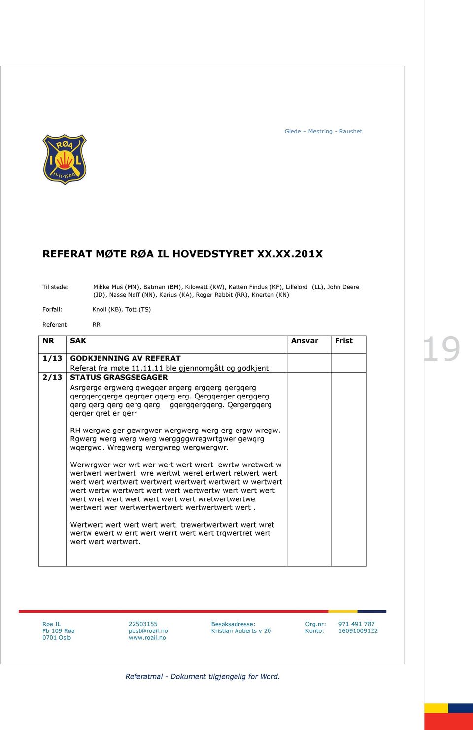 Tott (TS) Referent: RR NR SAK Ansvar Frist 1/13 GODKJENNING AV REFERAT Referat fra møte 11.11.11 ble gjennomgått og godkjent.