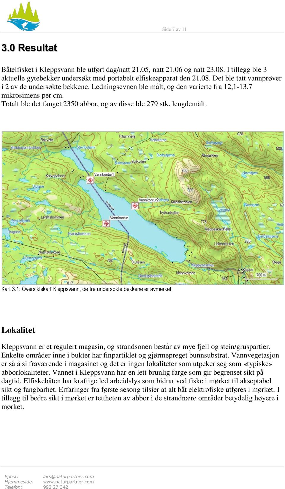 1: Oversiktskart Kleppsvann, de tre undersøkte bekkene er avmerket Lokalitet Kleppsvann er et regulert magasin, og strandsonen består av mye fjell og stein/gruspartier.