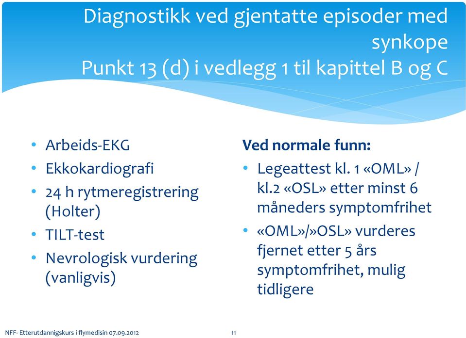 (vanligvis) Ved normale funn: Legeattest kl. 1 «OML» / kl.