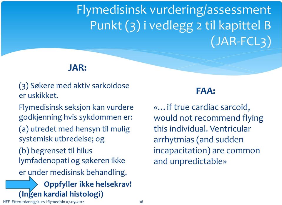 lymfadenopati og søkeren ikke er under medisinsk behandling. Oppfyller ikke helsekrav!