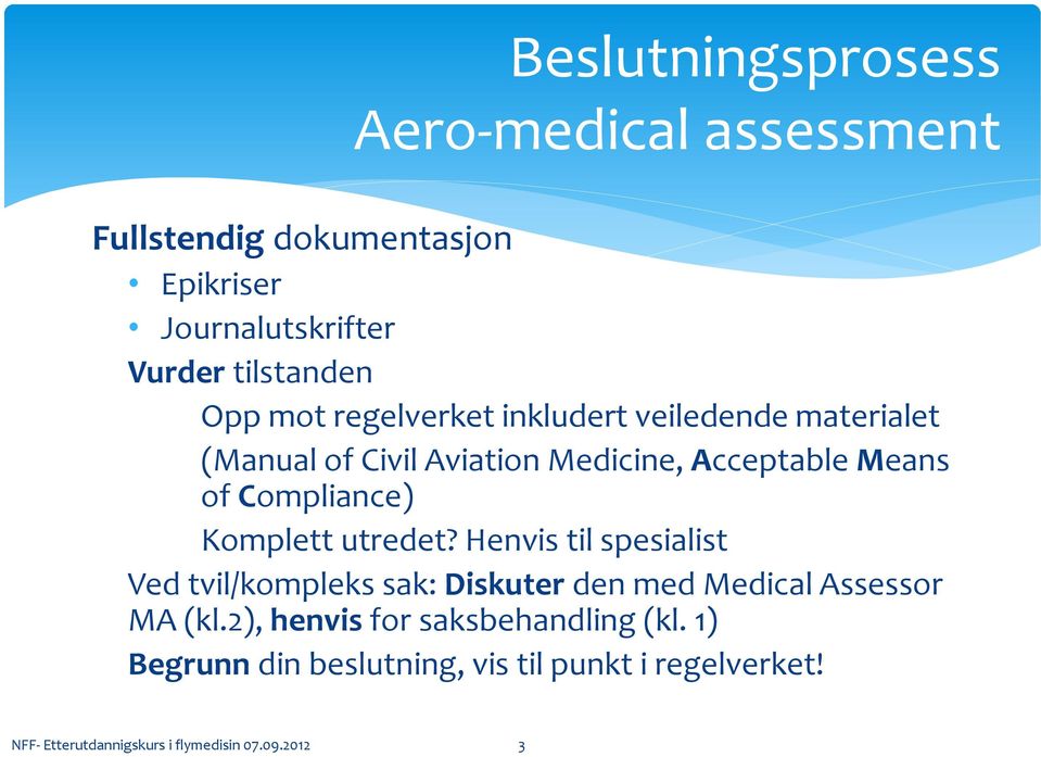 Komplett utredet? Henvis til spesialist Ved tvil/kompleks sak: Diskuter den med Medical Assessor MA (kl.