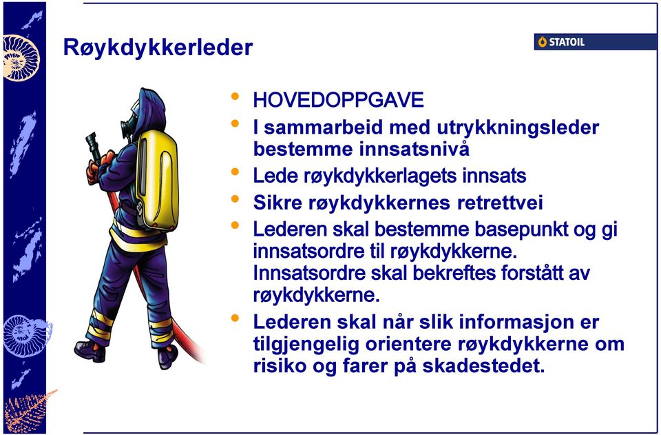 innsatsordre til røykdykkerne. Innsatsordre skal bekreftes forstått av røykdykkerne.