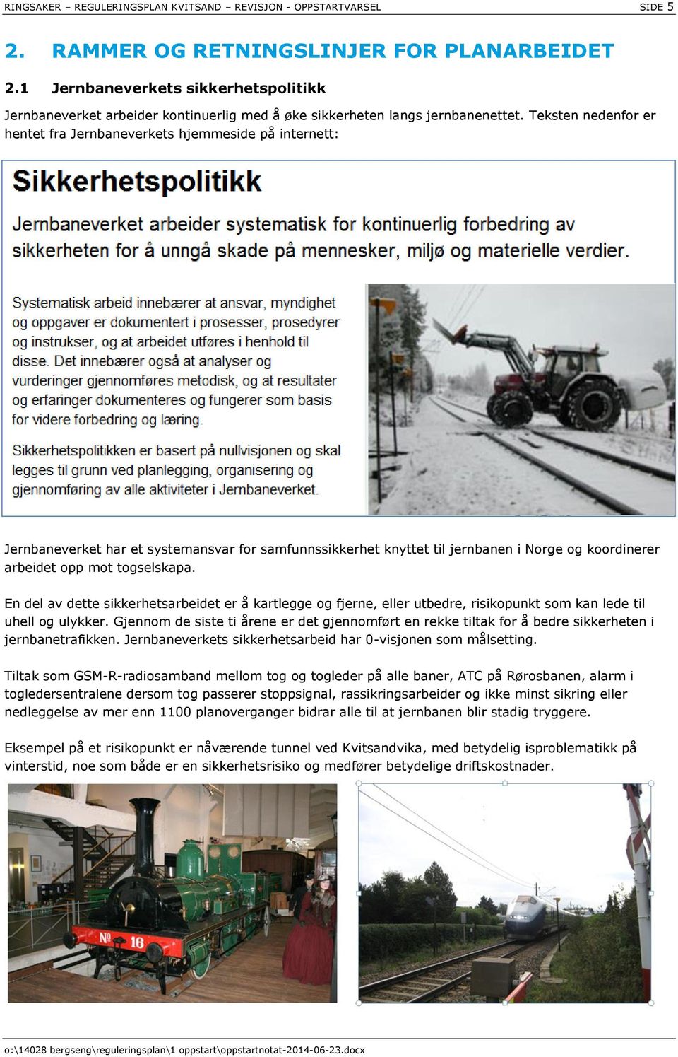 Teksten nedenfor er hentet fra Jernbaneverkets hjemmeside på internett: Jernbaneverket har et systemansvar for samfunnssikkerhet knyttet til jernbanen i Norge og koordinerer arbeidet opp mot