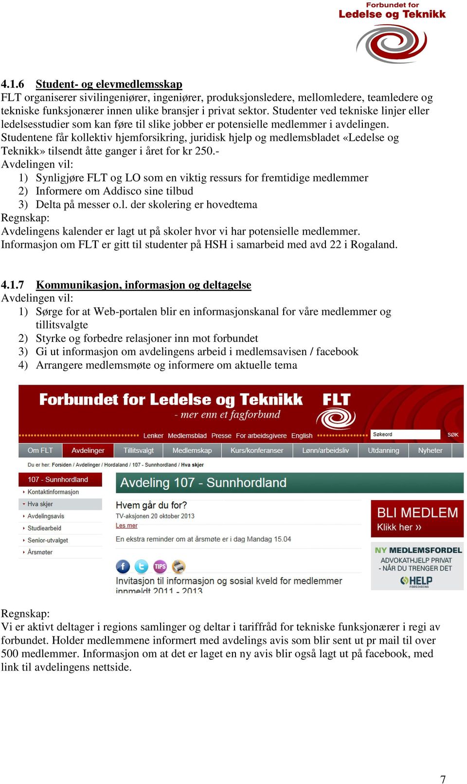 Studentene får kollektiv hjemforsikring, juridisk hjelp og medlemsbladet «Ledelse og Teknikk» tilsendt åtte ganger i året for kr 250.