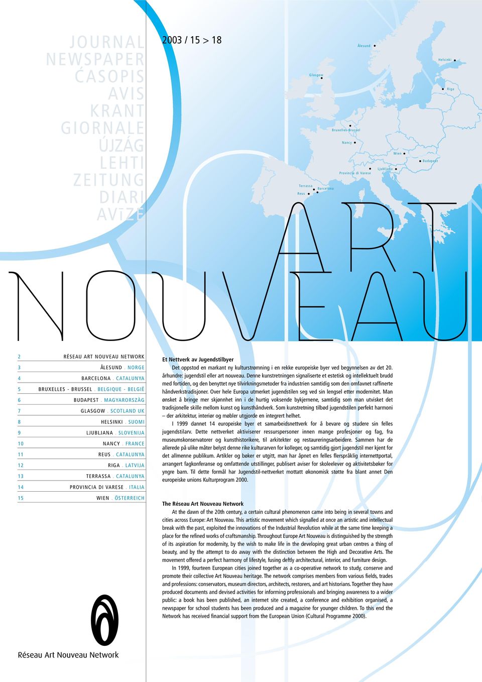 CATALUNYA PROVINCIA DI VARESE. ITALIA 5 WIEN. ÖSTERREICH Et Nettverk av Jugendstilbyer Det oppstod en markant ny kulturstrømning i en rekke europeiske byer ved begynnelsen av det 0.