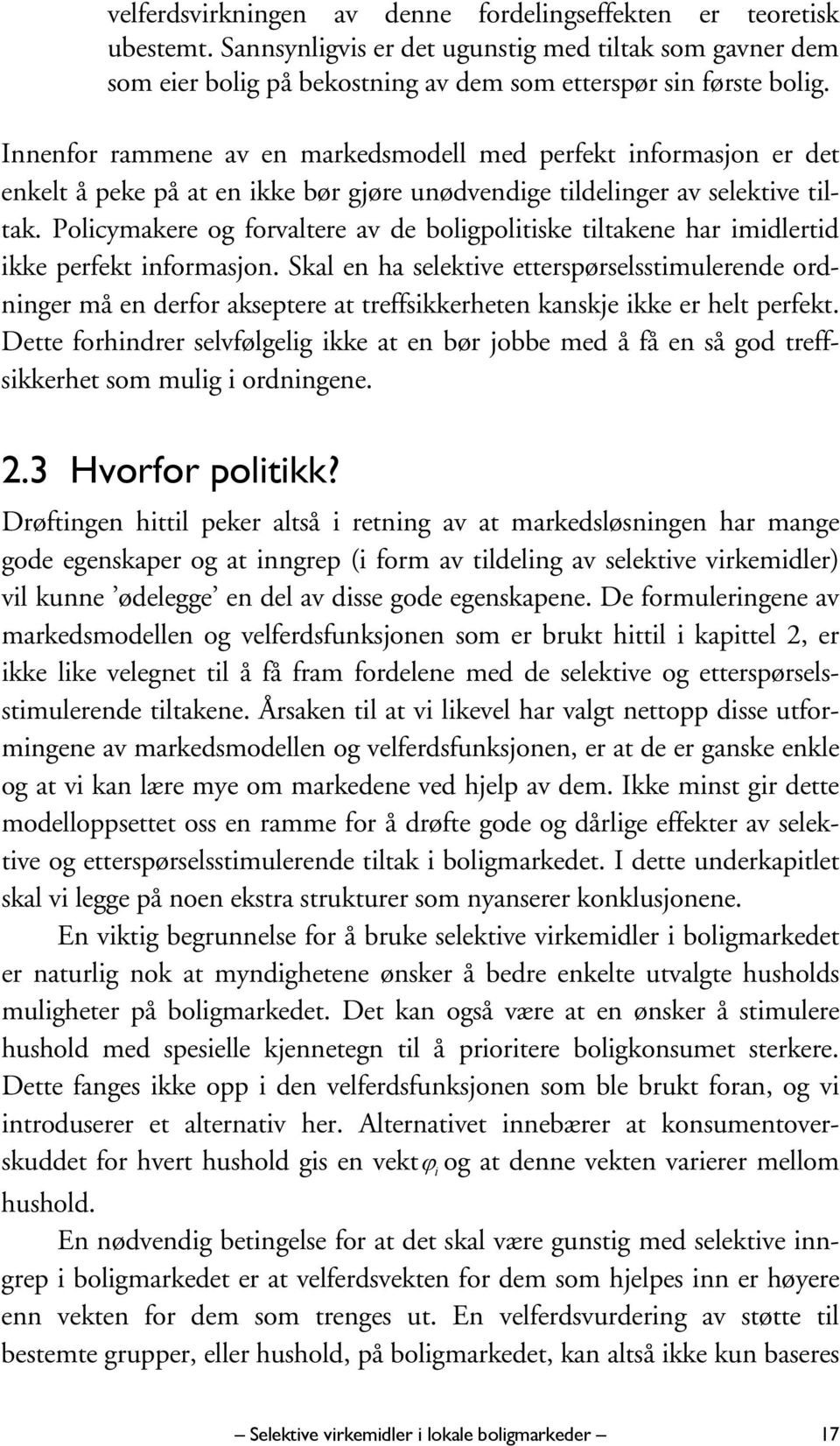 Policymakere og forvaltere av de boligpolitiske tiltakene har imidlertid ikke perfekt informasjon.