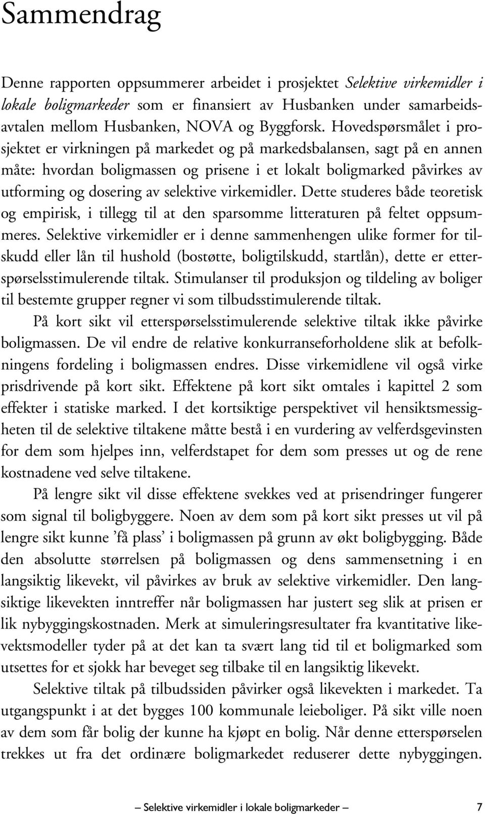 selektive virkemidler. Dette studeres både teoretisk og empirisk, i tillegg til at den sparsomme litteraturen på feltet oppsummeres.