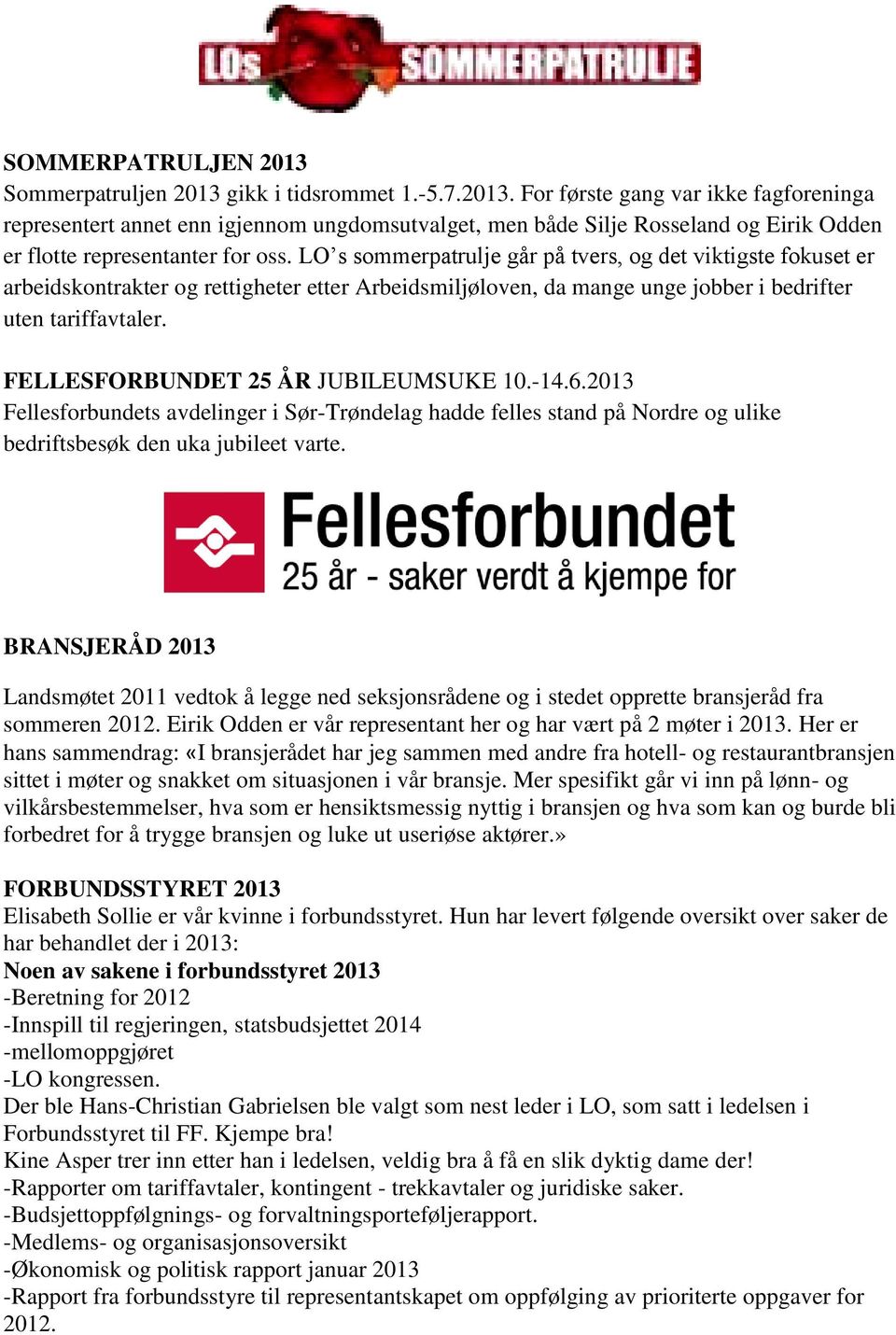 FELLESFORBUNDET 25 ÅR JUBILEUMSUKE 10.-14.6.2013 Fellesforbundets avdelinger i Sør-Trøndelag hadde felles stand på Nordre og ulike bedriftsbesøk den uka jubileet varte.