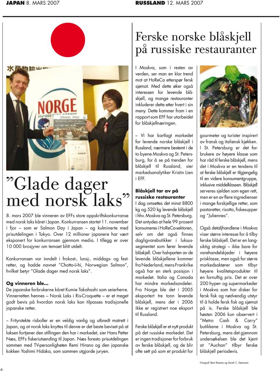 Glade dager med norsk laks 8. mars 27 ble vinneren av EFFs store oppskriftskonkurranse med norsk laks kåret i. Konkurransen startet 11.