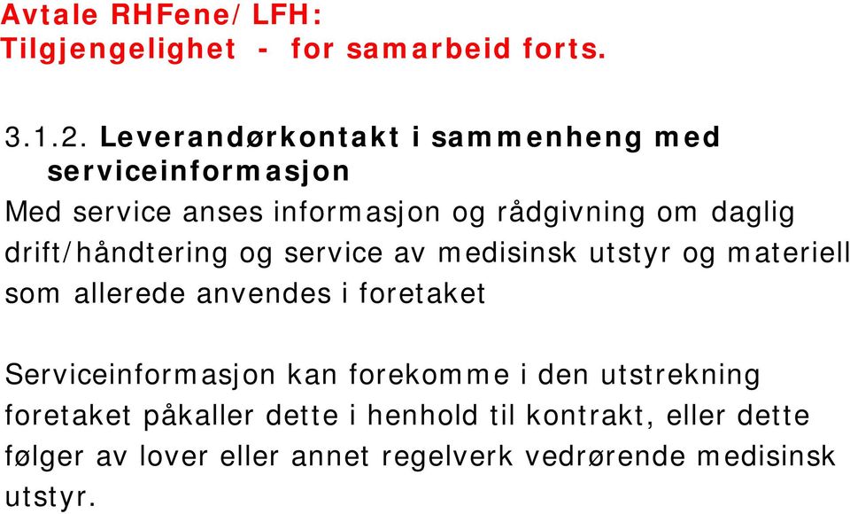 drift/håndtering og service av medisinsk utstyr og materiell som allerede anvendes i foretaket