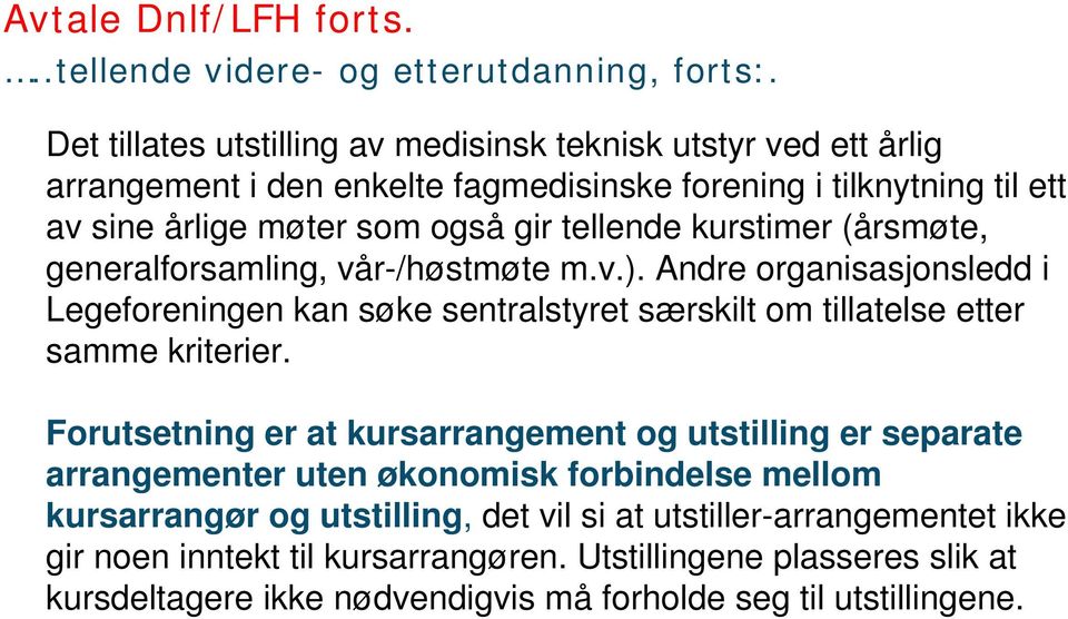 kurstimer (årsmøte, generalforsamling, vår-/høstmøte m.v.). Andre organisasjonsledd i Legeforeningen kan søke sentralstyret særskilt om tillatelse etter samme kriterier.