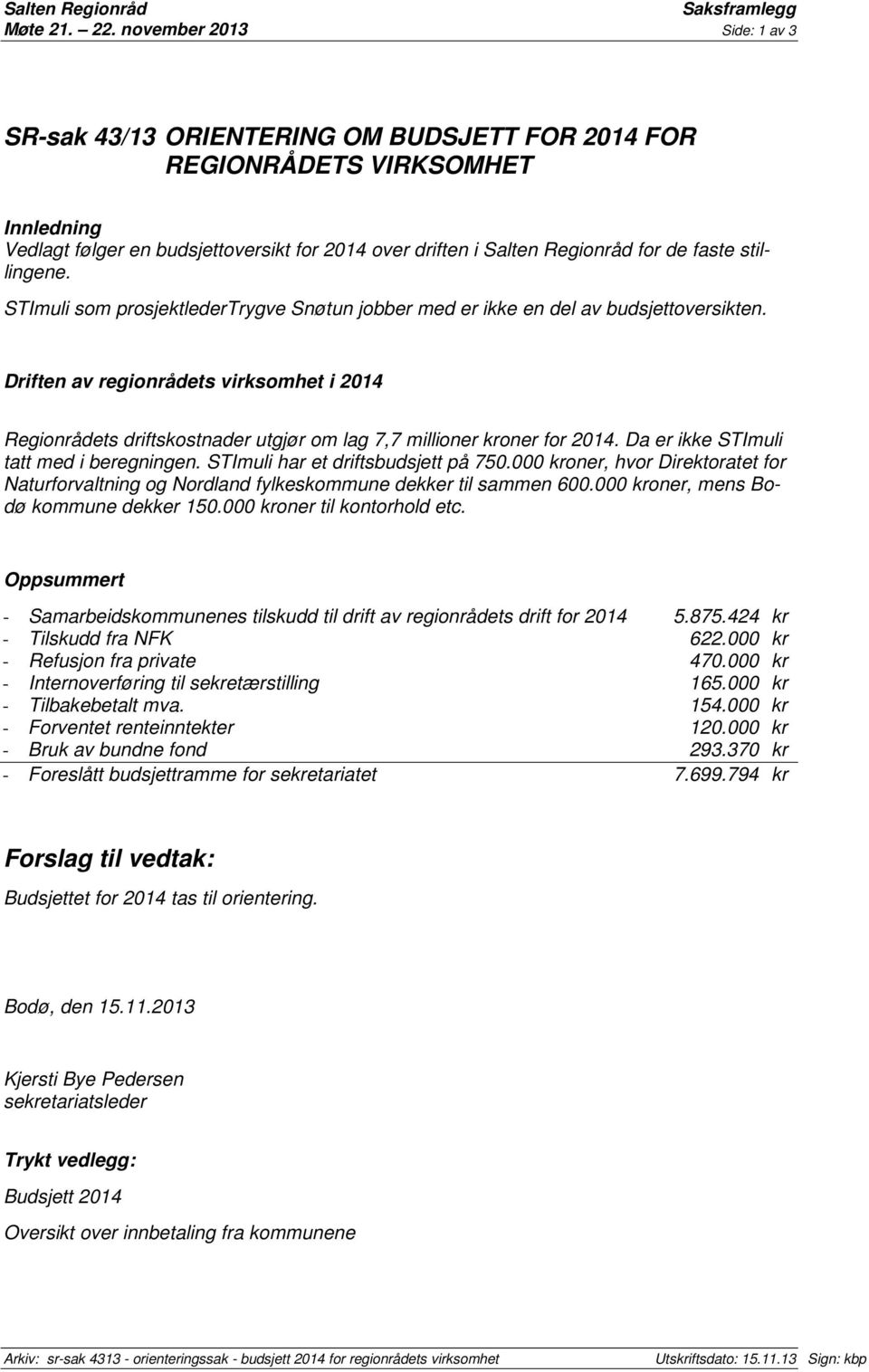 faste stillingene. STImuli som prosjektledertrygve Snøtun jobber med er ikke en del av budsjettoversikten.