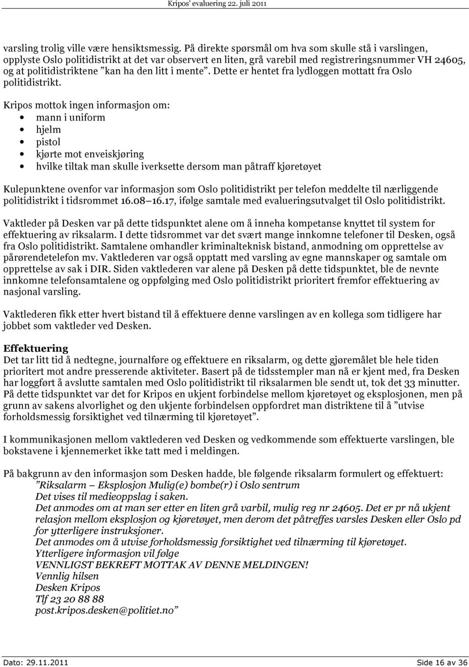 litt i mente. Dette er hentet fra lydloggen mottatt fra Oslo politidistrikt.