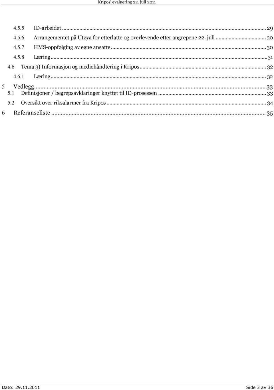 6 Tema 3) Informasjon og mediehåndtering i Kripos... 32 4.6.1 Læring... 32 5 Vedlegg... 33 5.