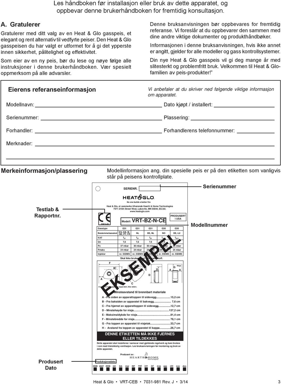 Den Heat & Glo gasspeisen du har valgt er utformet for å gi det ypperste innen sikkerhet, pålitelighet og effektivitet.