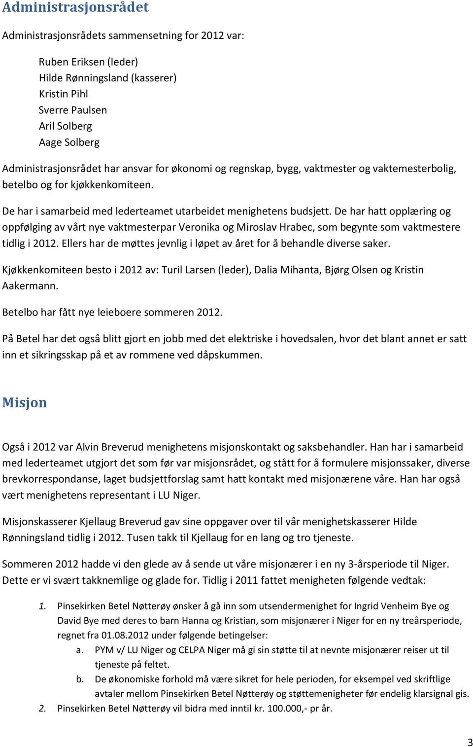 De har hatt opplæring og oppfølging av vårt nye vaktmesterpar Veronika og Miroslav Hrabec, som begynte som vaktmestere tidlig i 2012.