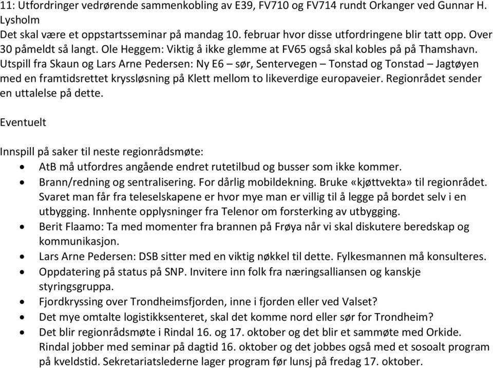 Utspill fra Skaun og Lars Arne Pedersen: Ny E6 sør, Sentervegen Tonstad og Tonstad Jagtøyen med en framtidsrettet kryssløsning på Klett mellom to likeverdige europaveier.