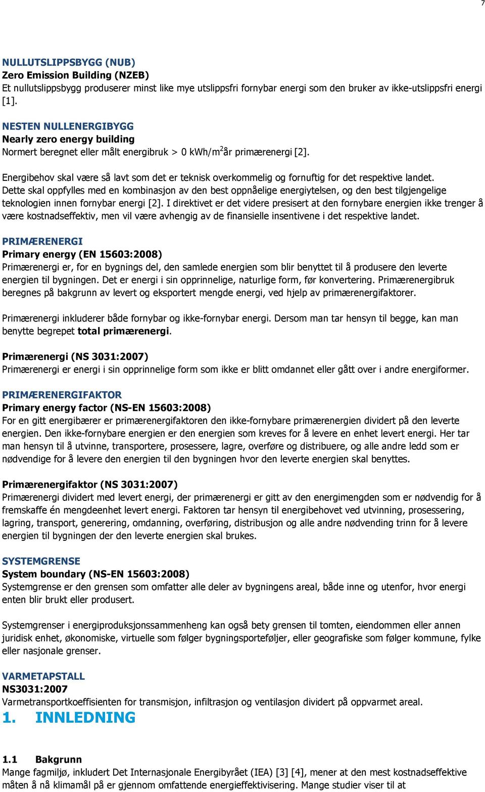 Energibehov skal være så lavt som det er teknisk overkommelig og fornuftig for det respektive landet.