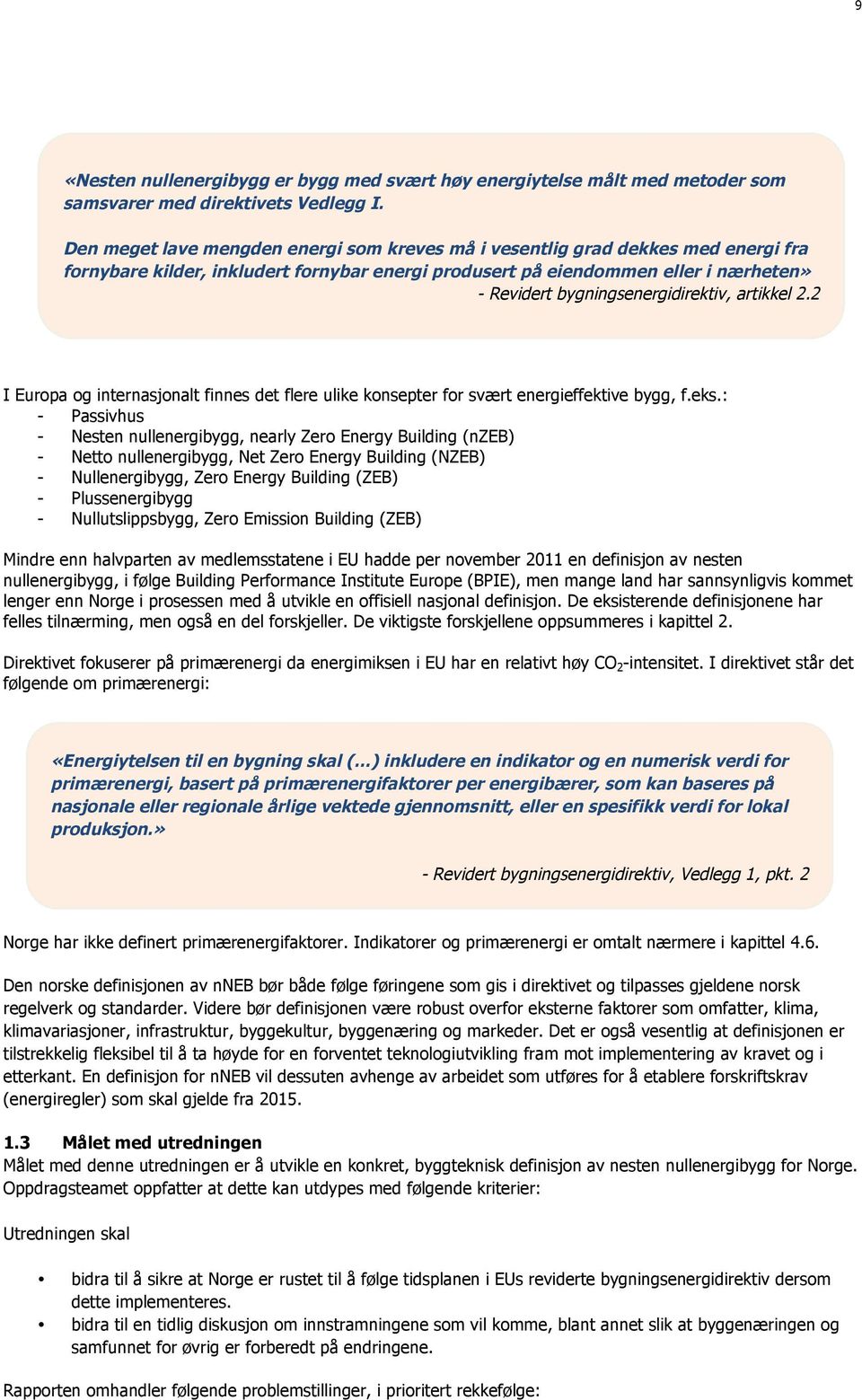 bygningsenergidirektiv, artikkel 2.2 I Europa og internasjonalt finnes det flere ulike konsepter for svært energieffektive bygg, f.eks.