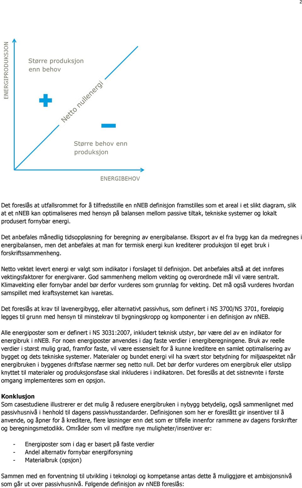 Eksport av el fra bygg kan da medregnes i energibalansen, men det anbefales at man for termisk energi kun krediterer produksjon til eget bruk i forskriftssammenheng.