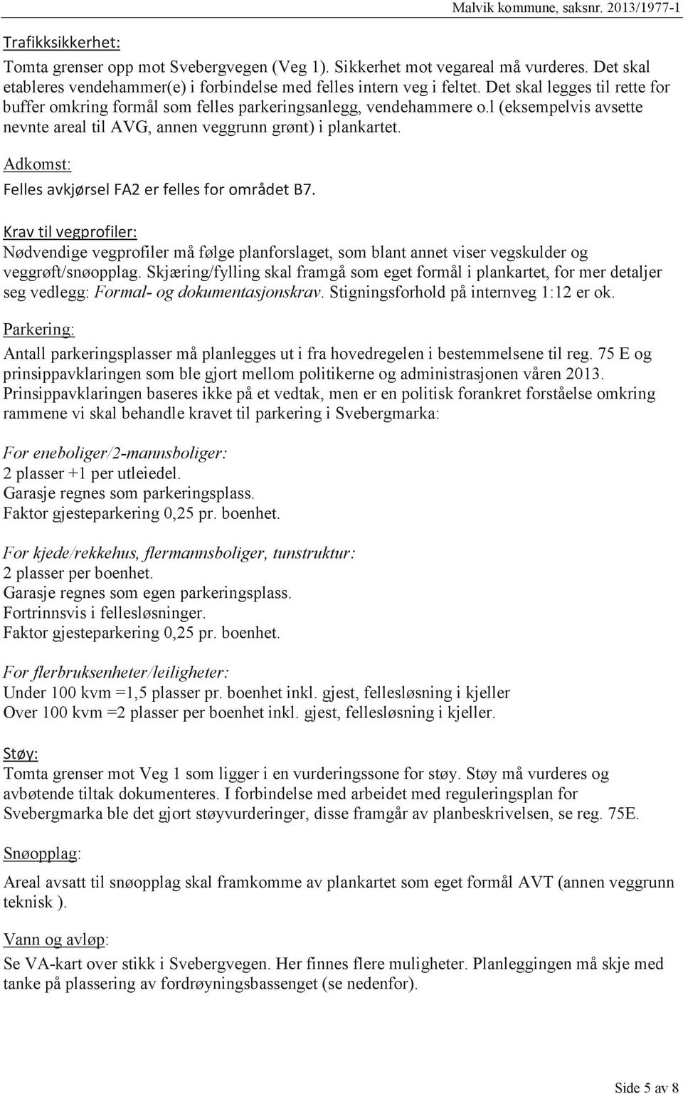 Adkomst: Nødvendige vegprofiler må følge planforslaget, som blant annet viser vegskulder og veggrøft/snøopplag.